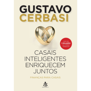 Casais inteligentes enriquecem juntos: Finanças para casais – Gustavo Cerbasi