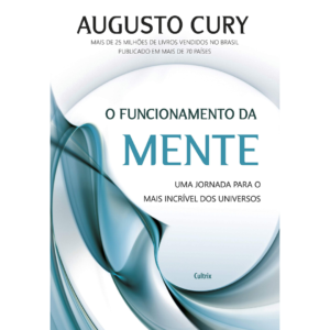 O Funcionamento da Mente: Uma Jornada Para o Mais Incrível dos Universos - Augusto Cury
