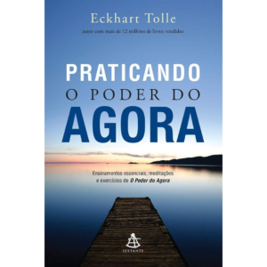 Praticando o poder do agora - Eckhart Tolle