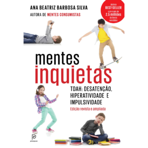 Mentes Inquietas: TDAH: desatenção, hiperatividade e impulsividade - Ana Beatriz Barbosa Silva