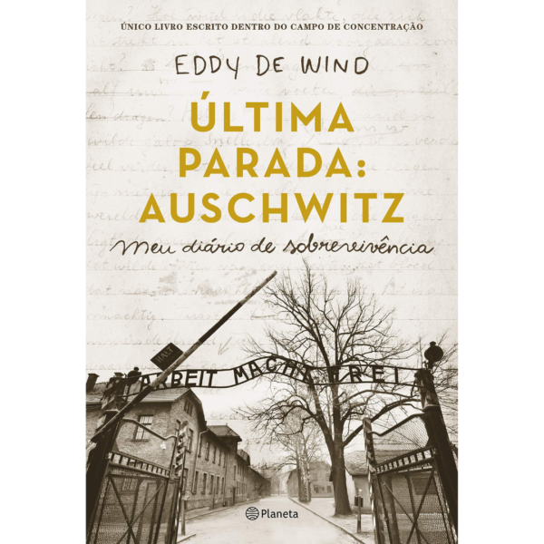 Última parada: Auschwitz: Meu diário de sobrevivência - Eddy De Wind
