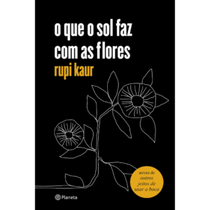 o que o sol faz com as flores - rupi kaur