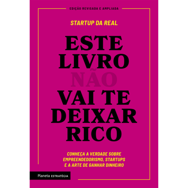 Este livro não vai te deixar rico: Descubra a verdade sobre empreendedorismo, startups e arte de ganhar dinheiro- Startup da Real