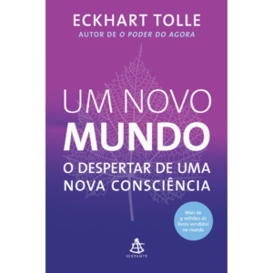 Um novo mundo - O despertar de uma nova consciência - Eckhart Tolle