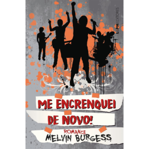 Me encrenquei de novo! - Melvin Burgess (Edição de Bolso)