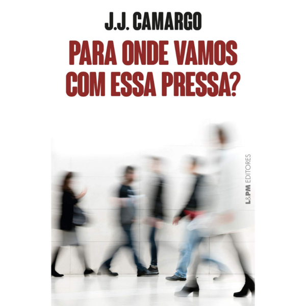 Para onde vamos com essa pressa? - J.J. Camargo