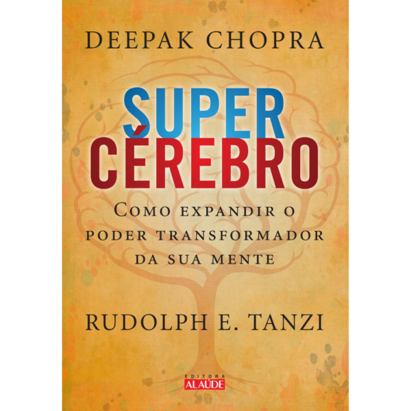 Super cérebro - Como Expandir o Poder Transformador da Sua Mente - Deepak Chopra / Rudolph e  Tanzi