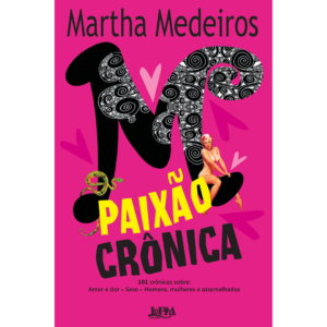 Paixão crônica - Martha Medeiros