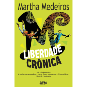 Liberdade crônica - Martha Medeiros