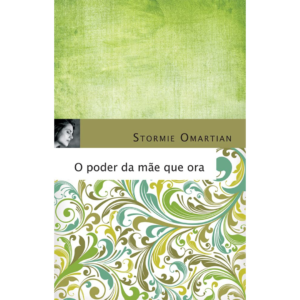 O poder da mãe que ora - Stormie Omartian
