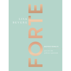 Forte: Devocionais para uma vida poderosa e apaixonada - Lisa Bevere