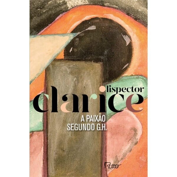 A PAIXÃO SEGUNDO G. H - Clarice Lispector