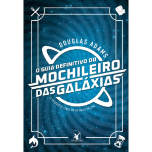O guia definitivo do mochileiro das galáxias -  Douglas Adams