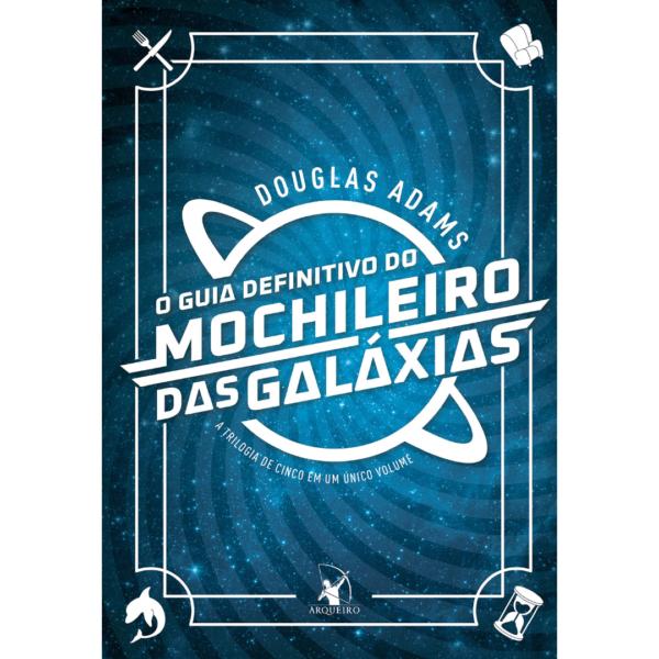 O guia definitivo do mochileiro das galáxias -  Douglas Adams