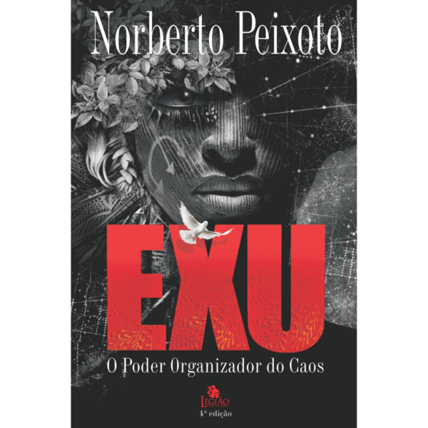 Exu - o poder organizador do caos - Norberto Dos Santos Peixoto
