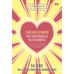 O milagre da manhã para transformar seu relacionamento - Hal Elrod & outros