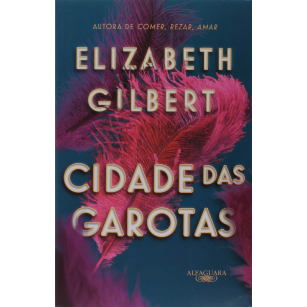 Cidade das garotas - Elizabeth Gilbert