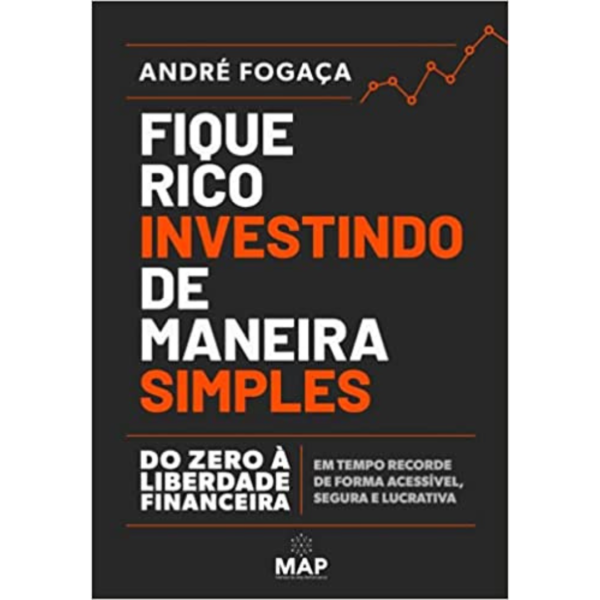 Fique Rico Investindo de Maneira Simples: Do zero à liberdade financeira em tempo recorde de forma acessível, segura e lucrativa - Andre Fogaça
