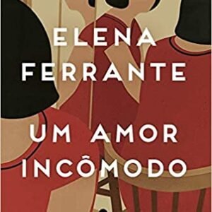 Um Amor Incômodo - Elena Ferrante