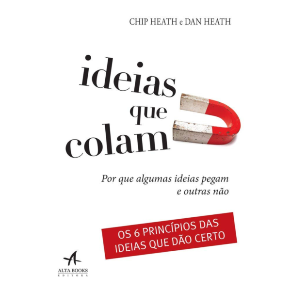 Ideias que colam: por que algumas ideias pegam e outras não - Chip Heath, Dan Heath