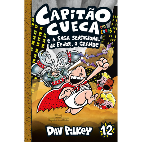 Capitão Cueca e a saga sensacional de Fedor, O Grande: 12 - Dav Pilkey