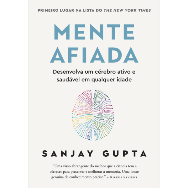 Mente afiada: Desenvolva um cérebro ativo e saudável em qualquer idade - Sanjay Gupta
