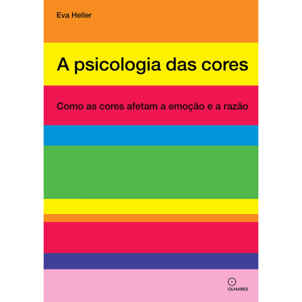 A psicologia das cores: Como as cores afetam a emoção e a razão - Eva Heller