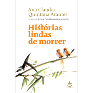 Histórias lindas de morrer - Ana Claudia Quintana Arantes