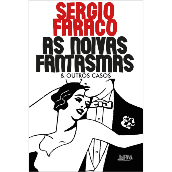 As noivas fantasmas & outros casos (ilustrado) -  Sérgio Faraco