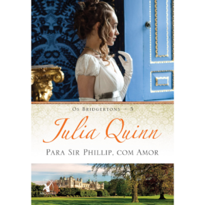 Para Sir Phillip, com amor (Os Bridgertons 5) - Julia Quinn