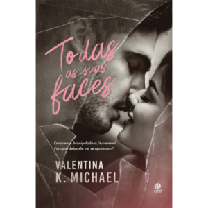 Todas as suas faces: Envolvente. Manipuladora. Vulnerável. Por qual delas ele vai se apaixonar? - Valentina k. Michael