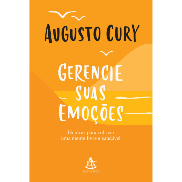 Gerencie suas emoções: Técnicas para cultivar uma mente livre e saudável - Augusto Cury