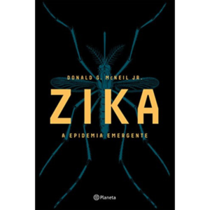Zika: A Epidemia Emergente - Donald G. Mcneil Jr.