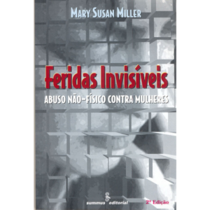 Feridas invisíveis: abuso não-físico contra mulheres - Mary Susan Miller
