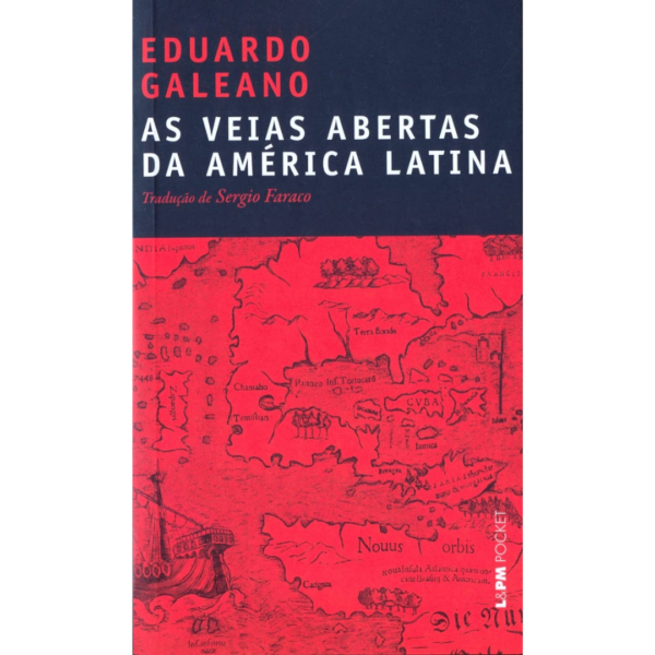 As veias abertas da América Latina - Eduardo Galeano