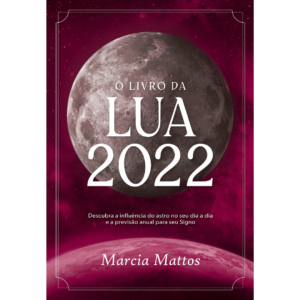 O livro da Lua 2022: Descubra a influência do astro no seu dia a dia e a previsão anual para seu Signo - Marcia Mattos