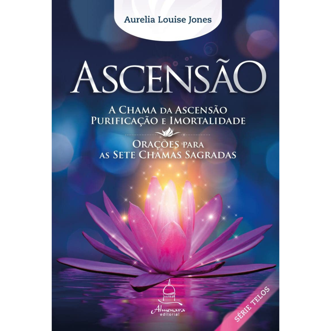 Ascensão A chama da ascensão purificação e imortalidade AURELIA LOUISE JONES Livraria da Mente