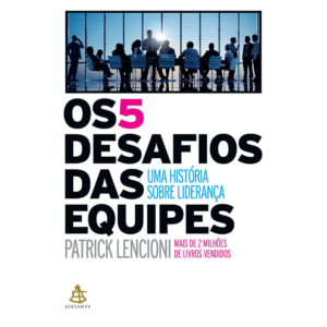 Os 5 desafios das equipes - Patrick Lencioni