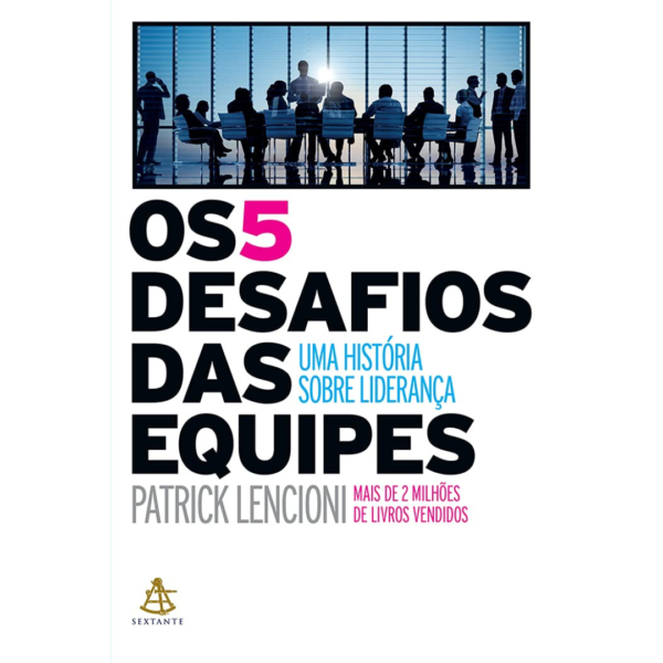 Os 5 desafios das equipes - Patrick Lencioni