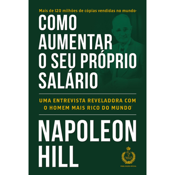 Como aumentar o seu próprio salário: Uma entrevista reveladora com o homem mais rico do mundo - Napoleon Hill