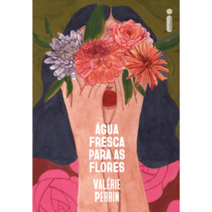 Água Fresca Para As Flores - Valérie Perrin