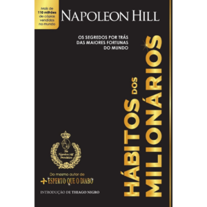 Hábitos dos milionários: Os segredos por trás das maiores fortunas do mundo - Napoleon Hill