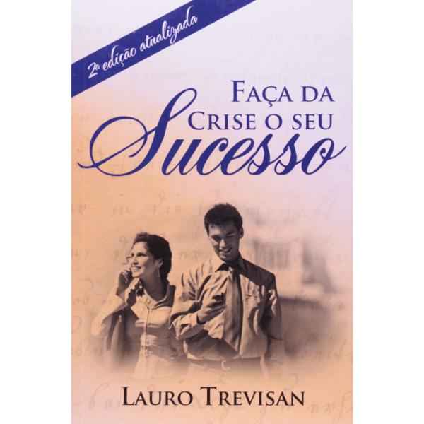 Faça da Crise o Seu Sucesso - Lauro Trevisan