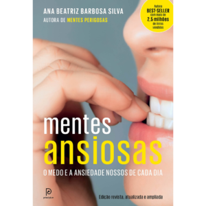 Mentes ansiosas: O medo e a ansiedade nossos de cada dia - Ana Beatriz Barbosa Silva