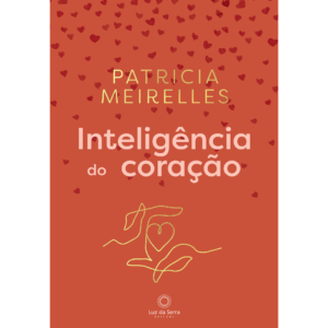 Inteligência do Coração - Patricia Meirelles