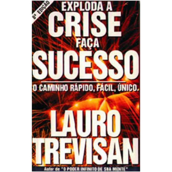 Exploda a crise, Faça sucesso - Lauro Trevisan