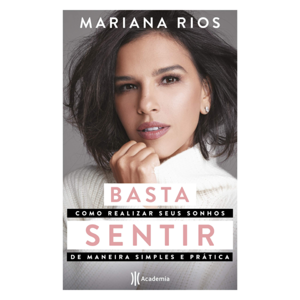 Basta sentir: Como realizar seus sonhos de maneira simples e prática - Mariana Rios
