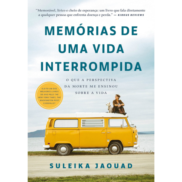 Memórias de uma vida interrompida: O que a perspectiva da morte me ensinou sobre a vida - Suleika Jaouad
