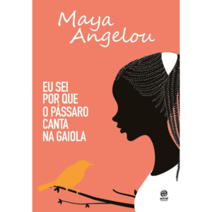 Eu sei por que o pássaro canta na gaiola - Maya Angelou