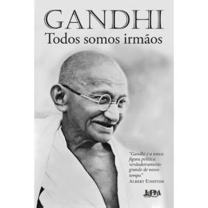 Todos somos irmãos: Reflexões autobiográficas - Mahatma Gandhi